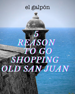 5 razones principales para ir de compras en el Viejo San Juan